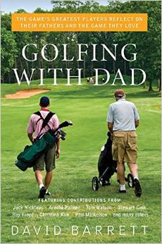 Golfing with Dad - The Game's Greatest Players Reflect on Their Fathers and the Game They Love