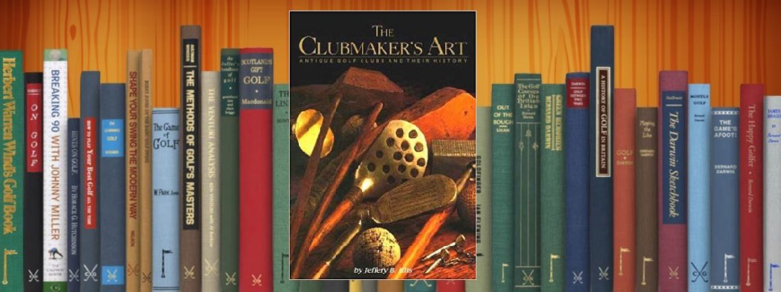 Golf Books #273 (The Clubmaker’s Art: Antique Golf Clubs & Their History)