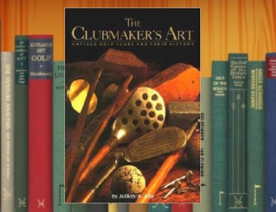 Golf Books #273 (The Clubmaker’s Art: Antique Golf Clubs & Their History)